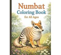 Numbat Coloring Book for All Ages: Cute, Realistic & Relaxing Australian Wildlife Designs for Kids, Teens & Adults: 50 Unique Numbat Coloring Pages ... for Creativity, Stress Relief & Fun Learning