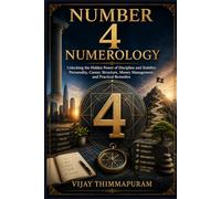 Number 4 Numerology: Unlocking the Hidden Power of Discipline and Stability: Personality, Career, Structure, Money Management, and Practical Remedies
