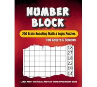 Number Block Puzzle Book for Adults & Seniors - 200 Large Print Math Games to Sharpen Focus, Logic, and Memory: A Fun and Relaxing Mind Improvement ... and Brain Puzzle Lovers | One Puzzle Per Page