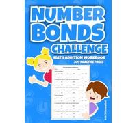 Number Bonds Challenge. Math Addition Workbook. 300 Practice Pages: Complete the Number Bonds. Use only Odd/Even Numbers. Addition Facts to 100