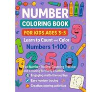 Number Coloring Book for Kids Ages 3-5: Learn to Count and Color Numbers 1-100 - Preschool Math Activity Workbook: Fun Number Tracing, Counting Practice, and Coloring for Early Learners