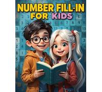 Number Fill-in For Kids Easy To Hard: 100 Puzzling Adventures Await!, Puzzles ans Solutions.