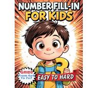 Number Fill-in For Kids Easy To Hard: 160 Puzzling Adventures Await!, Puzzles ans Solutions.