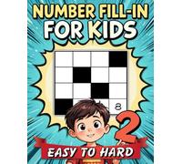 Number Fill-in For Kids Easy To Hard: 160 Puzzling Adventures Await!, Puzzles ans Solutions.
