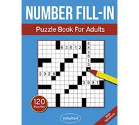 Number Fill In Puzzle Book For Adults: 120 Number Fill-In Puzzles With 9000+ Numbers For Adults & Seniors - Volume 4