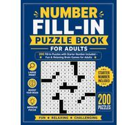 Number Fill-In Puzzle Book for Adults: 200 Fill-In Puzzles with Starter Numbers Included for Fun and Relaxing Brain Exercise
