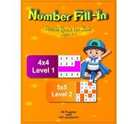 Number Fill-In Puzzle Book for Kids Ages 6-8: 60 Puzzles, levels 4x4 and 5x5.