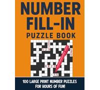 Number Fill In Puzzle Book Large Print: 100 Easy-to-Read Number Fill-In Puzzles for Adults | Fun Brain Workouts for Memory, Concentration & Calm
