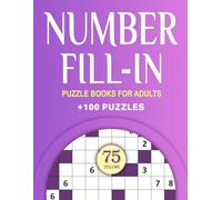 Number Fill In Puzzle Books for Adults: Challenge Your Brain With A Massive Collection of Number Fill-Ins Puzzles for Adults (3 Puzzles Per Page),Solutions Included, Vol. 75