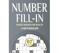 Number Fill In Puzzle Books for Adults: Challenge Your Brain With A Massive Collection of Number Fill-Ins Puzzles for Adults (3 Puzzles Per Page),Solutions Included, Vol. 67
