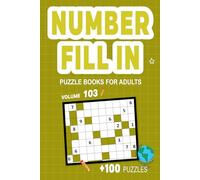 Number Fill In Puzzle Books for Adults: Challenge Your Brain With A Massive Collection of Number Fill-Ins Puzzles for Adults (3 Puzzles Per Page),Solutions Included, Vol. 103