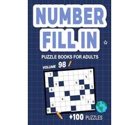 Number Fill In Puzzle Books for Adults: Challenge Your Brain With A Massive Collection of Number Fill-Ins Puzzles for Adults (3 Puzzles Per Page),Solutions Included, Vol. 98