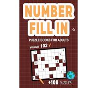 Number Fill In Puzzle Books for Adults: Challenge Your Brain With A Massive Collection of Number Fill-Ins Puzzles for Adults (3 Puzzles Per Page),Solutions Included, Vol. 102