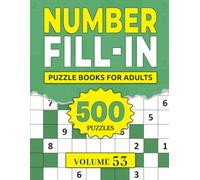 Number Fill In Puzzle Books for Adults: Challenge Your Brain With A Massive Collection of Number Fill-Ins Puzzles for Adults (3 Puzzles Per Page),Solutions Included, Vol. 53