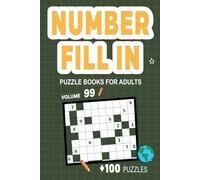 Number Fill In Puzzle Books for Adults: Challenge Your Brain With A Massive Collection of Number Fill-Ins Puzzles for Adults (3 Puzzles Per Page),Solutions Included, Vol. 99