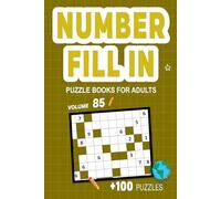 Number Fill In Puzzle Books for Adults: Challenge Your Brain With A Massive Collection of Number Fill-Ins Puzzles for Adults (3 Puzzles Per Page),Solutions Included, Vol. 85
