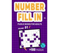 Number Fill In Puzzle Books for Adults: Challenge Your Brain With A Massive Collection of Number Fill-Ins Puzzles for Adults (3 Puzzles Per Page),Solutions Included, Vol. 91
