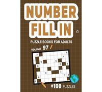 Number Fill In Puzzle Books for Adults: Challenge Your Brain With A Massive Collection of Number Fill-Ins Puzzles for Adults (3 Puzzles Per Page),Solutions Included, Vol. 97