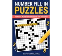 Number Fill-In Puzzles: 70 Cross-Number Puzzles with Full Solutions