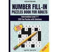 Number Fill-In Puzzles Book for Adults: Volume 2 | 200 Intermediate Logic Puzzles on 7x7 Grids, Clear Instructions, and Full Solutions for Fun and Challenging Brain Training
