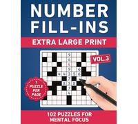 Number Fill-Ins Extra Large Print Volume 3: 102 Puzzles for Mental Focus