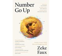 Number Go Up: Inside Crypto's Wild Rise and Staggering Fall