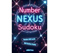 Number Nexus Sudoku: 300 Connected Sudoku Challenges That Link Logic, Focus, and Strategic Thinking into One Powerful Puzzle Experience