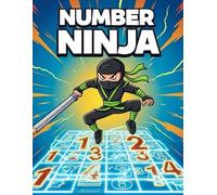 NUMBER NINJA: Numbrix Puzzles to Master the Art of Number Sequencing: A Super-Fun and Challenging Logic Book for Smart Kids Ages 8-12 to Develop Critical Thinking & Focus.