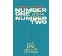 Number One at Being Number Two: How to Lead When You're Not in Charge