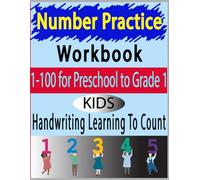 Number Practice Workbook To Learn The Numbers From 1 To 100: Kindergarten math workbook counting: Numbers 1-100 for Preschool to Grade 1 Kids Handwriting Learning To Count