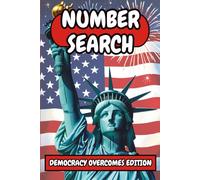 Number Search: Democracy Overcomes Edition: Challenge Your Mind and Celebrate Democracy with 150 Patriotic Puzzles With Solutions