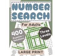 Number Search For Adults: 400 Large Print Puzzles With Three Levels And Solutions For Challenging Your Brain