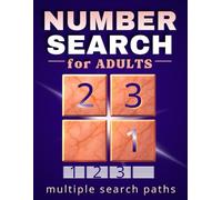 Number Search for Adults: Focus-Based Numeric Puzzles With Multiple Search Paths - 400 Grids Across 100 Smart Challenges