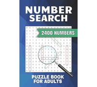 Number Search Puzzle Book for Adults: 120 Brain-Boosting Puzzles with 2400 Numbers of Varying Lengths | Easy-to-Read Print | Solutions Included
