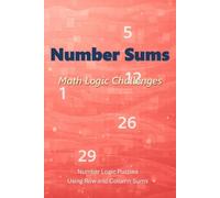 Number Sums: Math Logic Challenges: Number Logic Puzzles Using Row and Column Sums