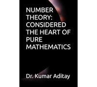 NUMBER THEORY: CONSIDERED THE HEART OF PURE MATHEMATICS