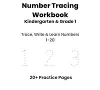 Number Tracing Workbook: Trace, Write & Learn Numbers 1-20 for Kindergarten & Grade 1