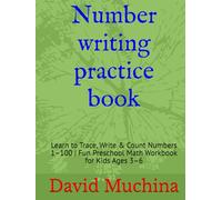 Number writing practice book: Learn to Trace, Write & Count Numbers 1-100 | Fun Preschool Math Workbook for Kids Ages 3-6