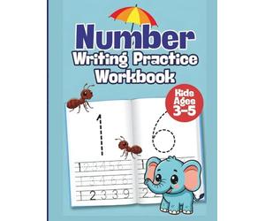 Number Writing Practice Workbook for Kids Ages 3-5: Trace, Count, and Write Numbers Step by Step to Build Early Math Skills and Fine Motor Control
