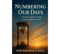 Numbering Our Days: God's Clock and the Purpose of Eternity