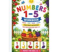 NUMBERS 1-5 WORKBOOK: FUN FRUIT ACTIVITIES FOR PRESCHOOLERS AGES 3-5,TRACE,FIND,MAZE AND LEARN MATH ACTIVITY PAGES