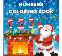 Numbers Coloring Book Christmas Edition: Educational Coloring Pages with numbers and Christmas themed for preschool/homeschool and children ages 3-7