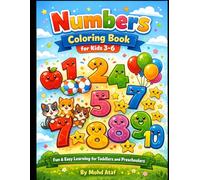 Numbers Coloring Book for Kids Ages 3-6: Fun and Easy Number Learning with Counting Activities and Cute Illustrations for Toddlers and Preschoolers