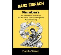 Numbers: Das umfassende Praxisbuch Von der ersten Zelle zur intelligenten Automatisierung