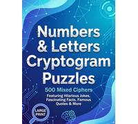 Numbers & Letters Cryptogram Puzzles: 500 Mixed Ciphers for Adults featuring Hilarious Jokes, Fascinating Facts & Famous Quotes | Large Print Edition