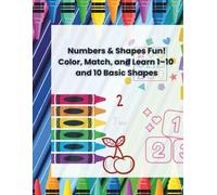 Numbers & Shapes Fun!: Color, Match, and Learn 1-10 and 10 Basic Shapes