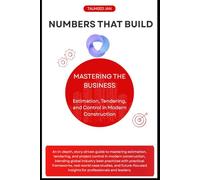 Numbers That Build: Mastering the Business of Estimation, Tendering, and Control in Modern Construction