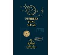 NUMBERS THAT SPEAK: A Guide to Angel Numbers, Mirror Hours, and the Hidden Messages of the Universe