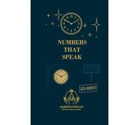 NUMBERS THAT SPEAK: A Guide to Angel Numbers, Mirror Hours, and Triple Codes
