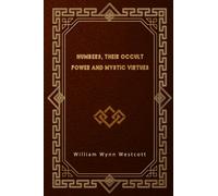 Numbers, Their Occult Power and Mystic Virtues